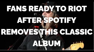 Fans Are Ready To Riot After Spotify Removes This Classic Album