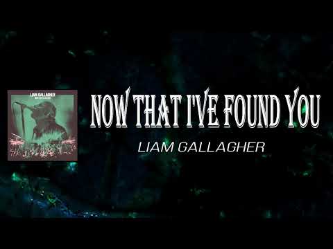 Liam Gallagher - Now That I've Found You (Lyrics)