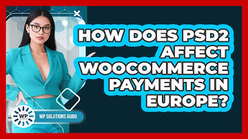 How Does PSD2 Affect WooCommerce Payments In Europe? - WP Solutions Guru