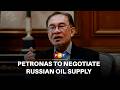 Petronas to negotiate with Russia for oil supply, says PM