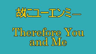 Therefore You and Me