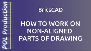 BricsCAD: How To Work on Non-Aligned Parts of Drawing
