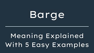Barge Meaning in English, Definition of Barge, Meaning of Barge With Examples