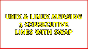 Unix & Linux: Merging 3 consecutive lines with swap (3 Solutions!!)