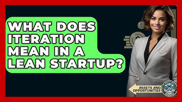 What Does Iteration Mean In A Lean Startup? - AssetsandOpportunity.org