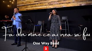 Fa din mine ce ai vrea sa fiu - One Way Band | Biserica Renovatio