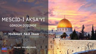 Mescid-i Aksa'yı Gördüm Düşümde - Mehmet Akif İnan Okuyan: Mücahit Aksüt #şiir #kudüs