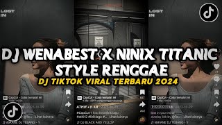 DJ WENABEST X NINIX TITANIC STYLE RENGGAE!! SOUND JJ TIKTOK KECE 2024