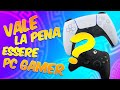 VALE ANCORA LA PENA ESSEREPC GAMERS ?