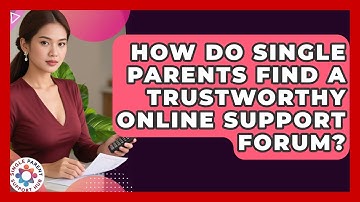 How Do Single Parents Find A Trustworthy Online Support Forum? - Single Parent Support Hub
