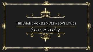 The Chainsmokers - Somebody FT. Drew Love Lyrics