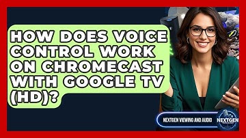 How Does Voice Control Work On Chromecast With Google TV (HD)? - NextGen Viewing and Audio