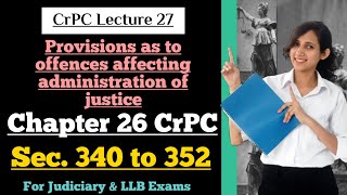 CrPC Lecture 27 | Section 340 to 352 CrPC | Chapter 26 of CrPC,