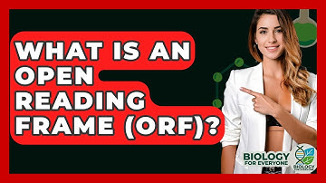 What Is An Open Reading Frame (ORF)? - Biology For Everyone