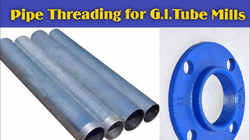 Pipe Threading for G.I. tube Mills