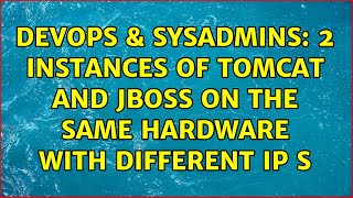DevOps & SysAdmins: 2 Instances of Tomcat and JBoss on the Same Hardware with Different IP s