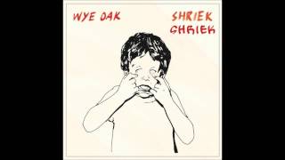 Video thumbnail of "Shriek - Wye Oak"