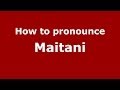 How to pronounce Maitani (Italian/Italy) - PronounceNames.com