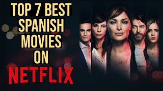 TOP 7 BEST NEW SPANISH MOVIES ON NETFLIX TO WATCH NOW! (2023)