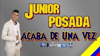 Miniatura de vídeo de "Acaba De Una Vez   Junior Posada   Letra"