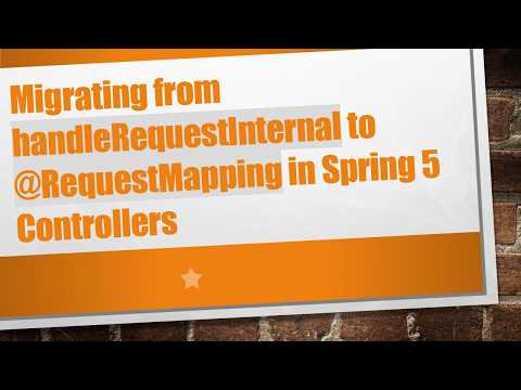Migrating from handleRequestInternal to @ RequestMapping in Spring 5 Controllers
