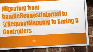 Migrating from handleRequestInternal to @ RequestMapping in Spring 5 Controllers