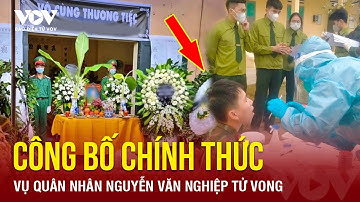 Tối 14/2: Công bố chính thức vụ quân nhân Nguyễn Văn Nghiệp tử vong và cách ly 7 người khác