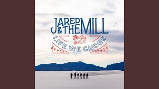 Video thumbnail of "Jared & The Mill - Life We Chose"