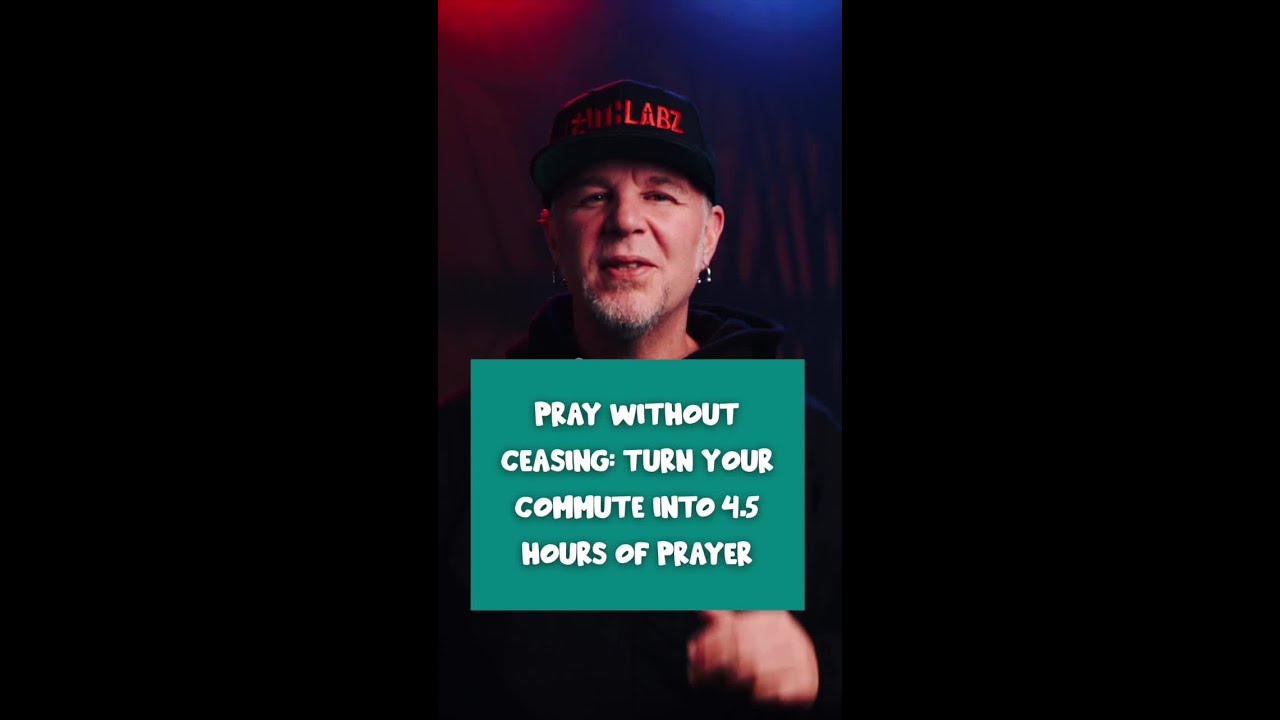 Pray Without Ceasing: Turn Your Commute Into 4.5 Hours of Prayer