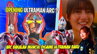 OPENING & ENDING SONG ARC ? ADA WAIFU BARU !! - Bahas Info Terbaru Ultraman Arc