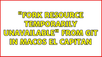"fork: Resource temporarily unavailable" from git in MacOS El Capitan
