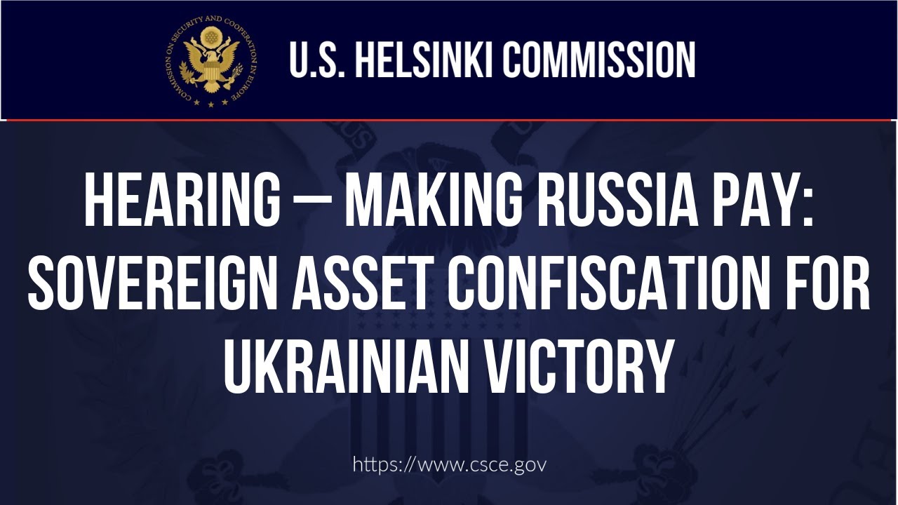 HEARING Making Russia Pay Sovereign Asset Confiscation for Ukrainian Victory YouTube