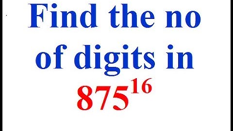 How to find the no of digits in 875 raised to 16