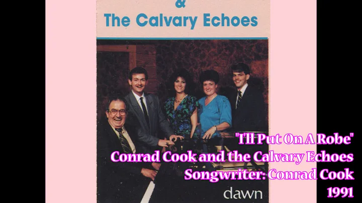 "I'll Put On A Robe" - Conrad Cook & Calvary Echoe...