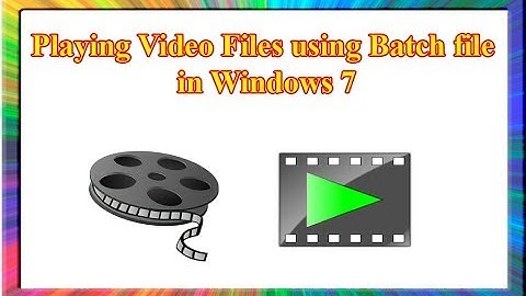 how to play video files using batch file in windows 7