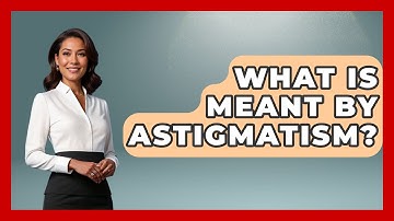 What Is Meant By Astigmatism? - Optometry Knowledge Base