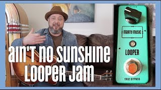 Ain't No Sunshine by Bill Withers - Looper Jam chords