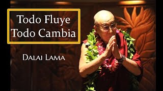 💥TODO FLUYE, TODO CAMBIA💥 Dalai Lama