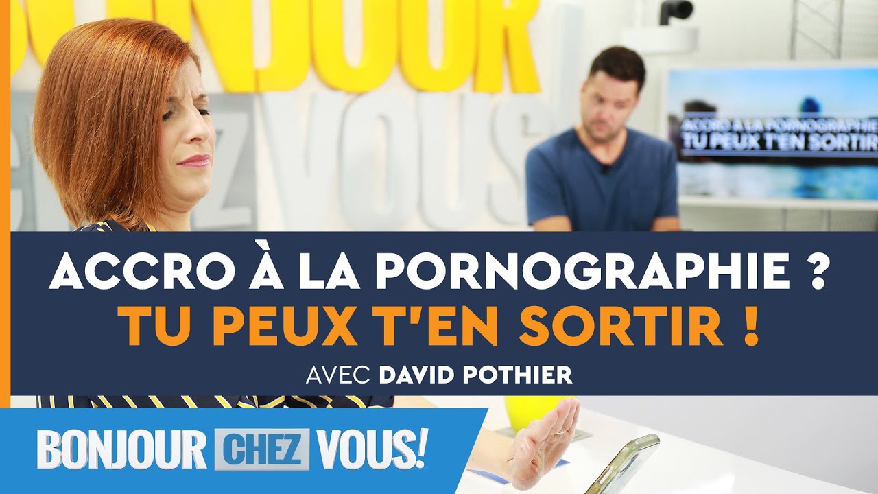 Accro à la pornographie ? Tu peux t'en sortir ! - Bonjour chez vous ! - David Pothier