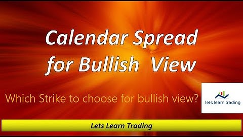 PUT Calendar Spread for Bullish view - Know about which strike to choose for Bullish view