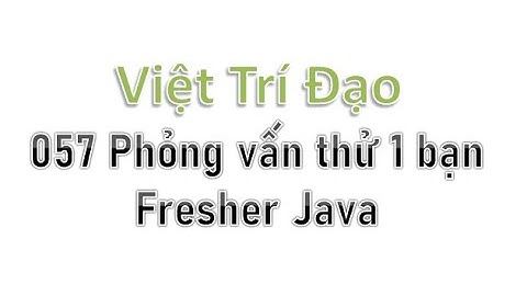 057 Phỏng vấn thử 1 bạn Fresher Java
