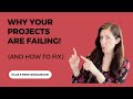 Why your projects are failing and how to fix