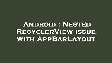 Android : Nested RecyclerView issue with AppBarLayout