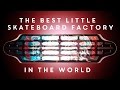 The Best Little Skateboard Factory in The World.