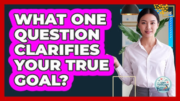 What One Question Clarifies Your True Goal? - CBT Toolkit