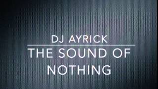 DJ Ayrick - The sound of nothing