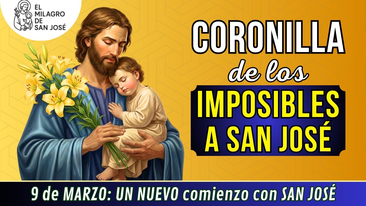 🙏CORONILLA DE LOS IMPOSIBLES A SAN JOSE Oración LUNES 9 de marzo UN nuevo COMIENZO hoy