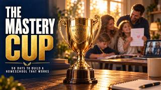 The Mastery Cup 🏆 - Transform Your Homeschool In 90 Days Guide