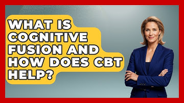 What Is Cognitive Fusion And How Does CBT Help? - CBT for Gen Z