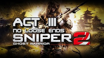 Sniper: Ghost Warrior 2 - ACT 3 - No loose ends